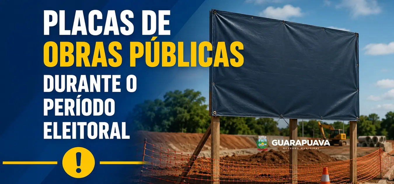 Prefeitura de Guarapuava esclarece cobertura temporária de placas de obras durante o período eleitoral